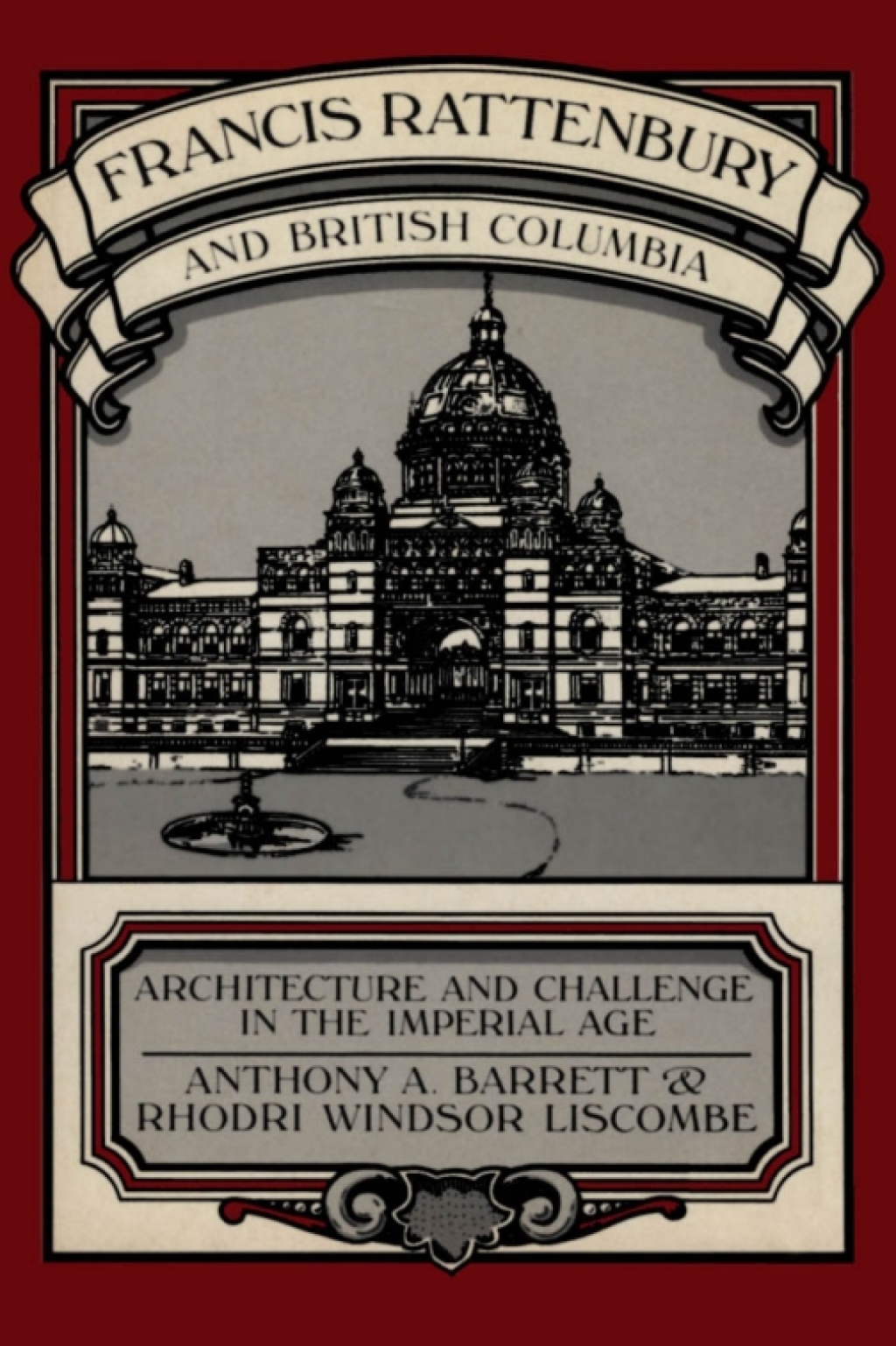 Francis Rattenbury and British Columbia Architecture and Challenge in the Imperial Age 1st Edition