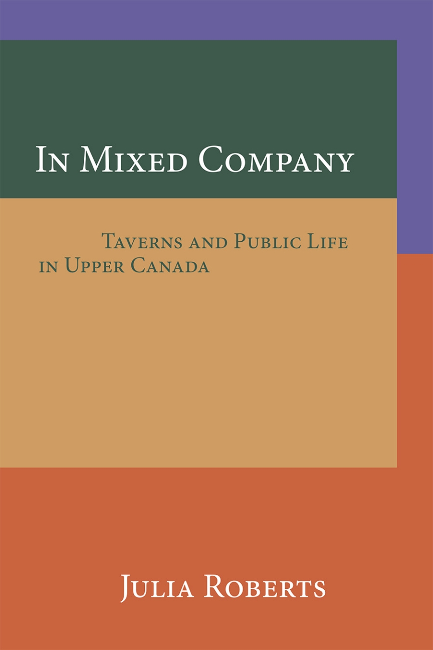 In Mixed Company Taverns and Public Life in Upper Canada 1st Edition