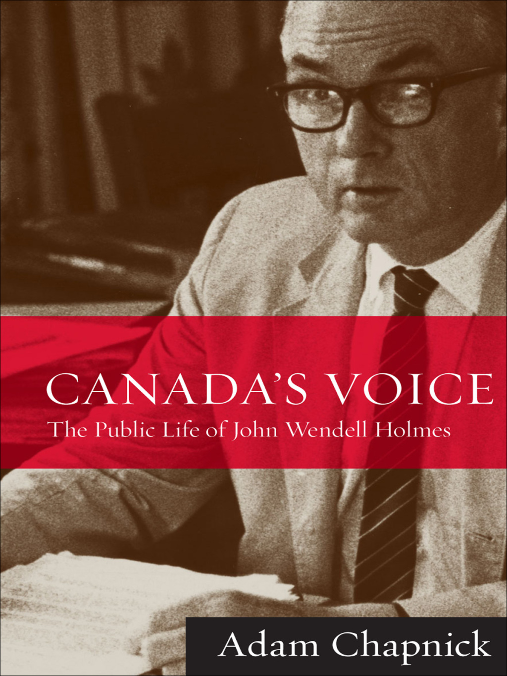 Canada’s Voice The Public Life of John Wendell Holmes 1st Edition