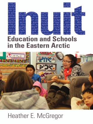 Cover image: Inuit Education and Schools in the Eastern Arctic 1st edition 9780774817448
