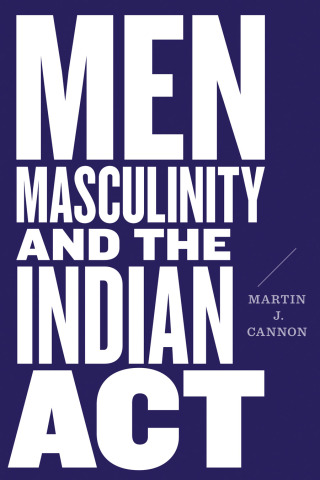Omslagafbeelding: Men, Masculinity, and the Indian Act 1st edition 9780774860963