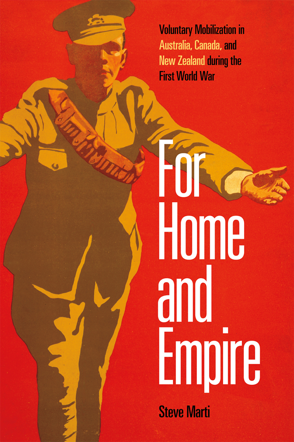 For Home and Empire Voluntary Mobilization in Australia, Canada, and New Zealand during the First World War 1st Edition