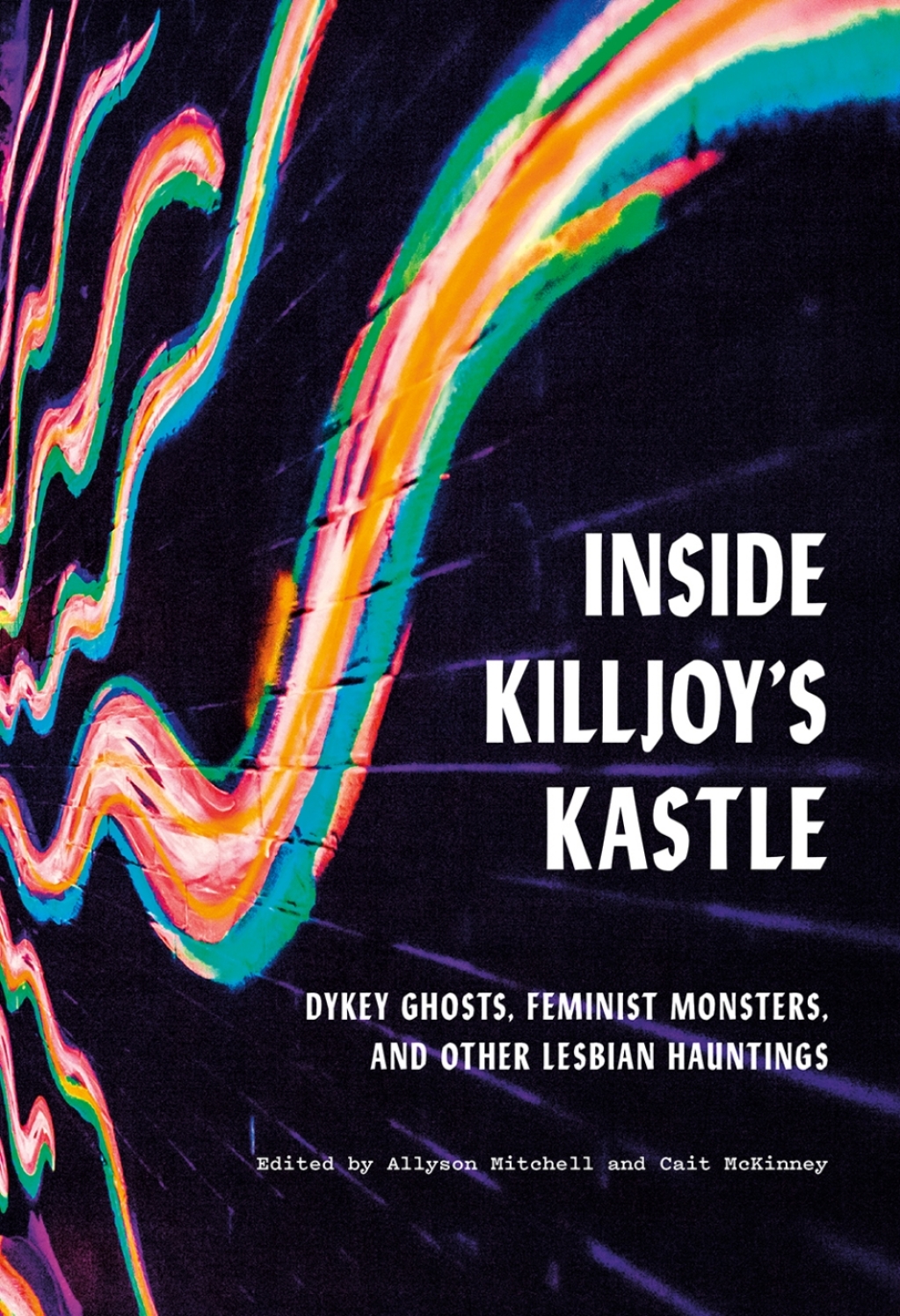 Inside Killjoy’s Kastle Dykey Ghosts, Feminist Monsters, and Other Lesbian Hauntings 1st Edition