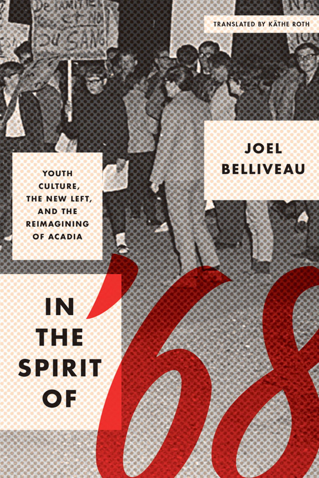 Le “moment 68” et la réinvention de l’Acadie Youth Culture, the New Left, and the Reimagining of Acadia 1st Edition
