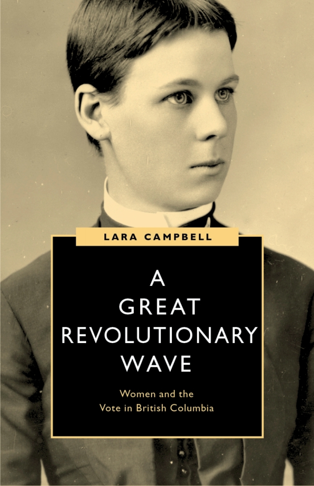 A Great Revolutionary Wave Women and the Vote in British Columbia 1st Edition