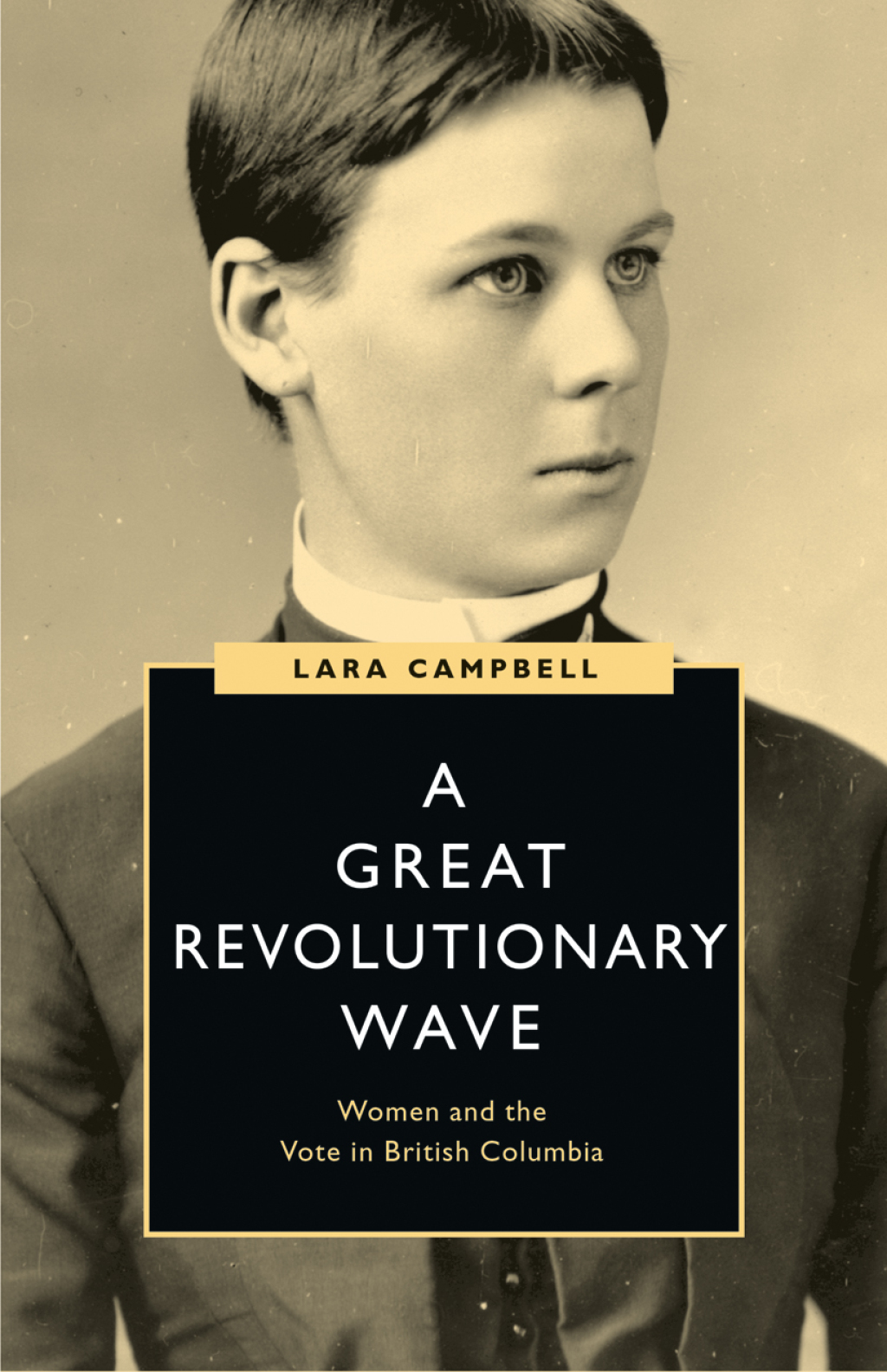 A Great Revolutionary Wave Women and the Vote in British Columbia 1st Edition