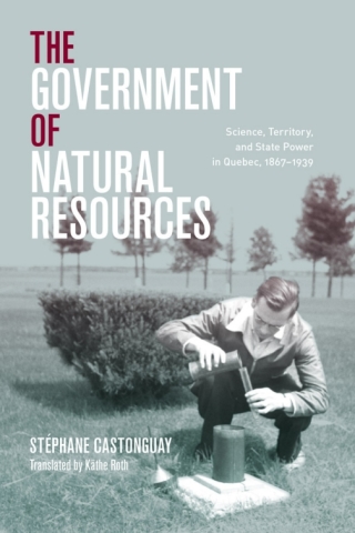 Cover image: Le gouvernement des ressources naturelles: science et territorialités de l'État québécois, 1867–1939 9780774866309