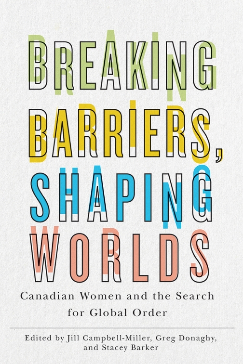 Breaking Barriers, Shaping Worlds Canadian Women and the Search for Global Order