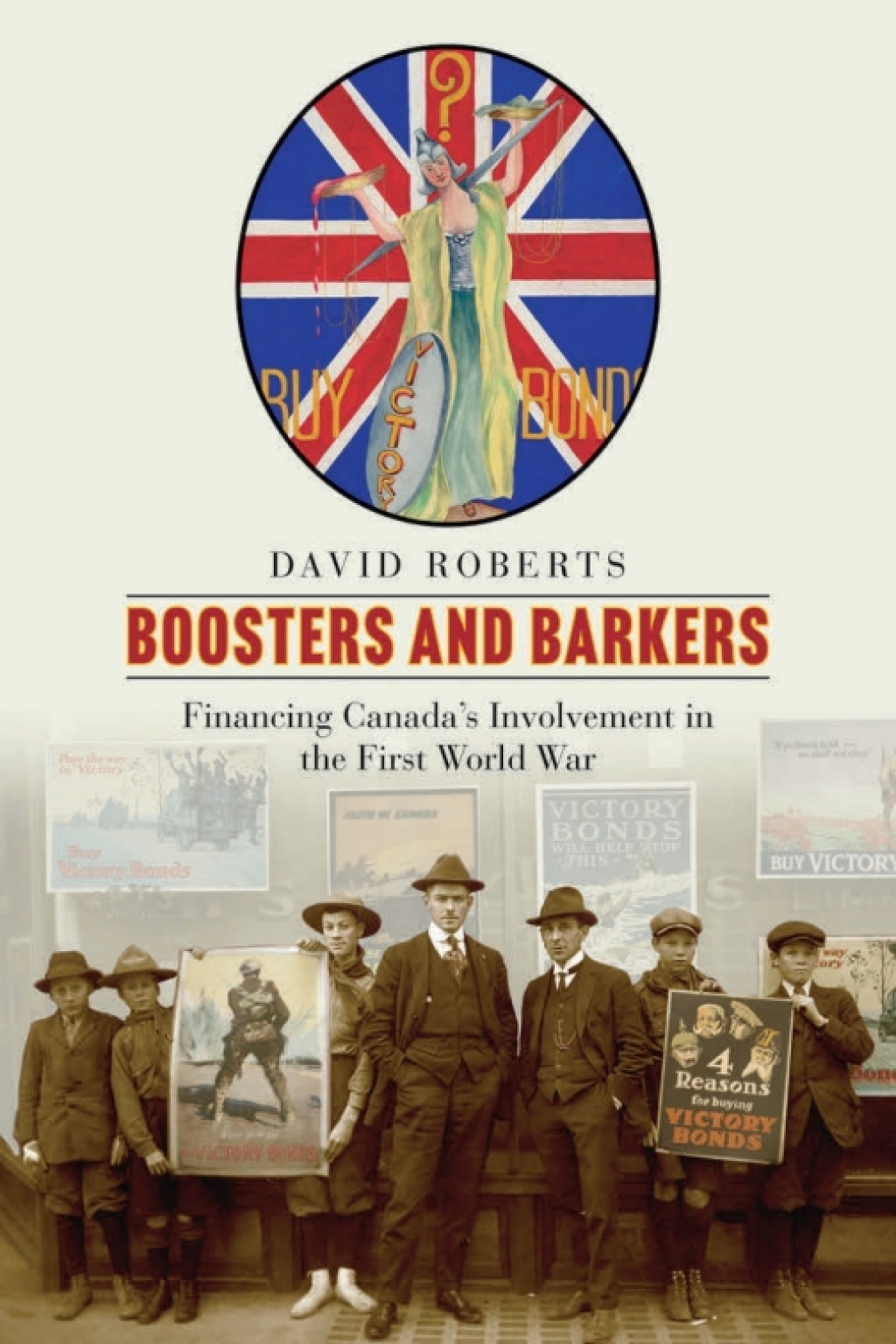 Boosters and Barkers Financing Canada’s Involvement in the First World War