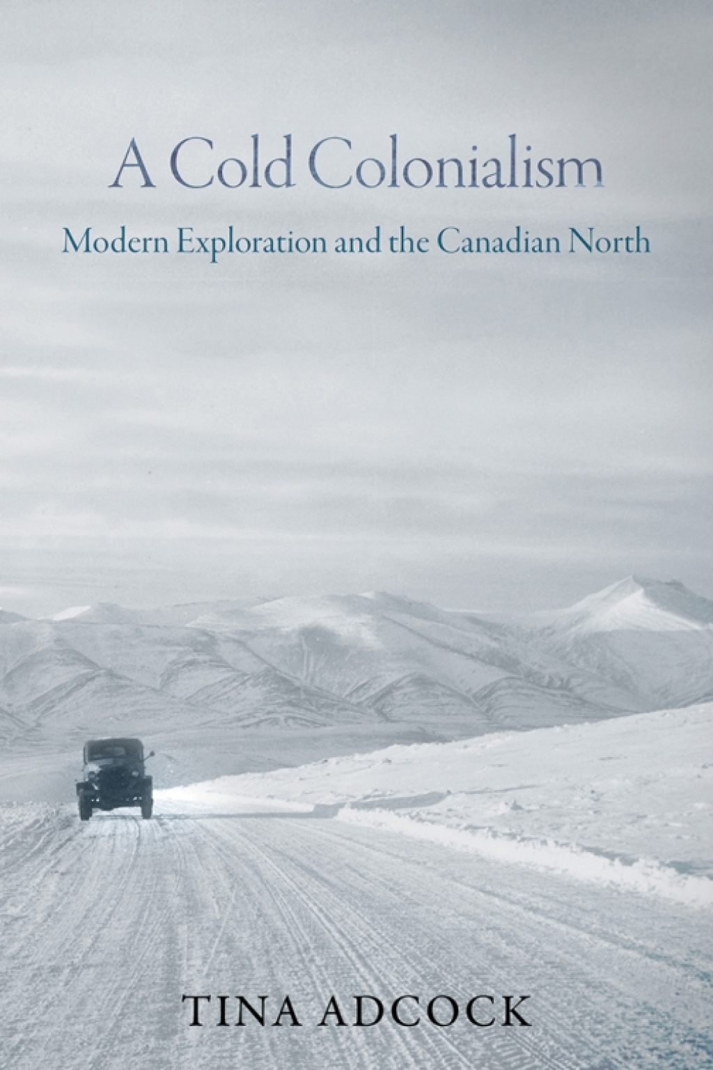A Cold Colonialism Modern Exploration and the Canadian North