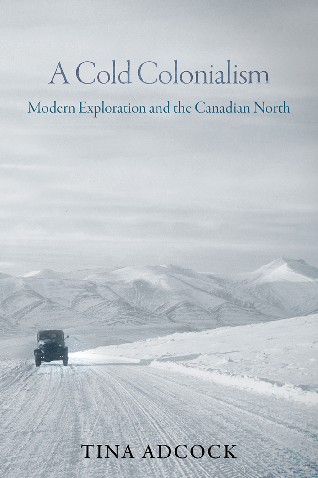 A Cold Colonialism Modern Exploration and the Canadian North