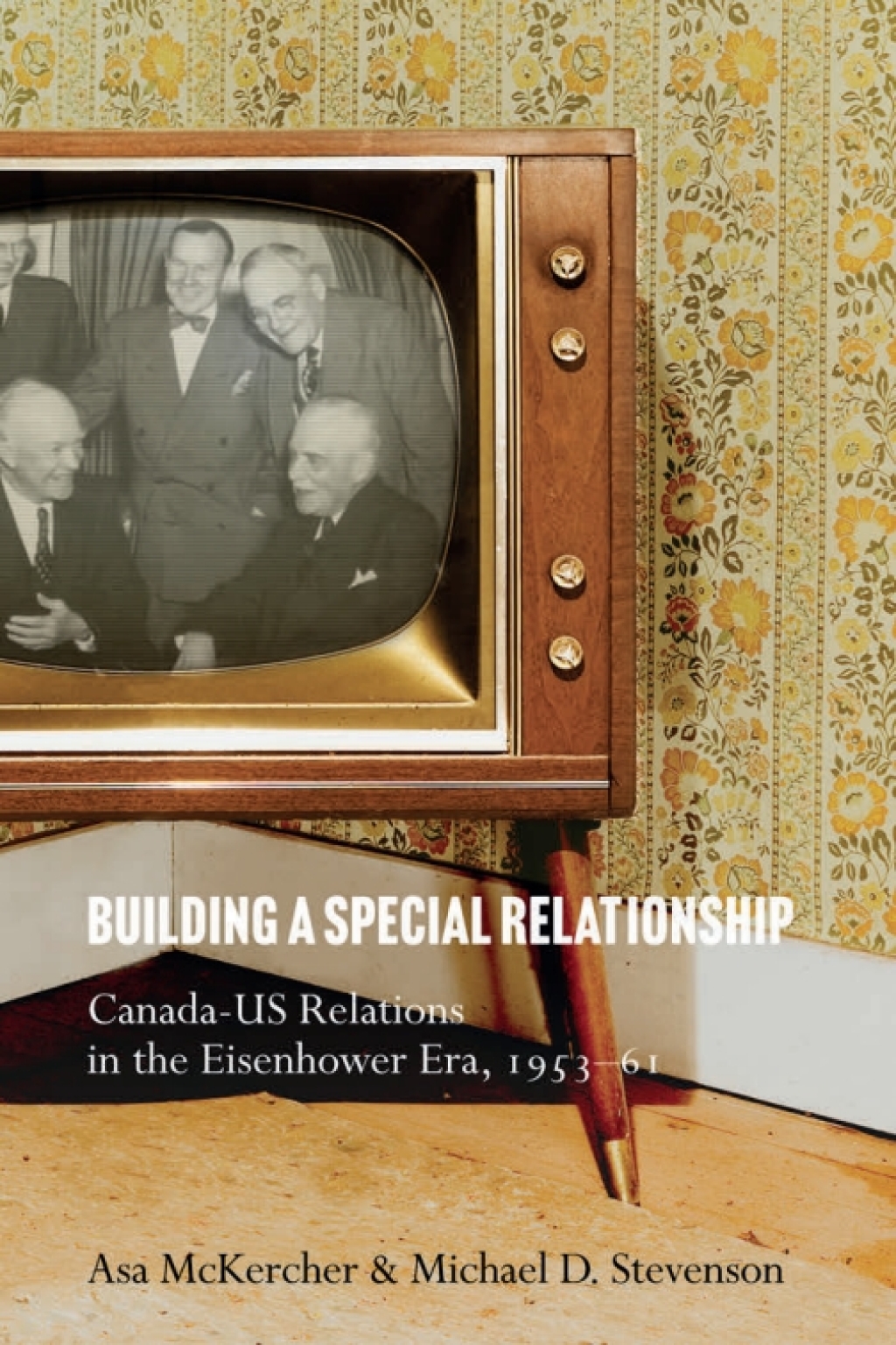 Building a Special Relationship Canada-US Relations in the Eisenhower Era, 1953–61