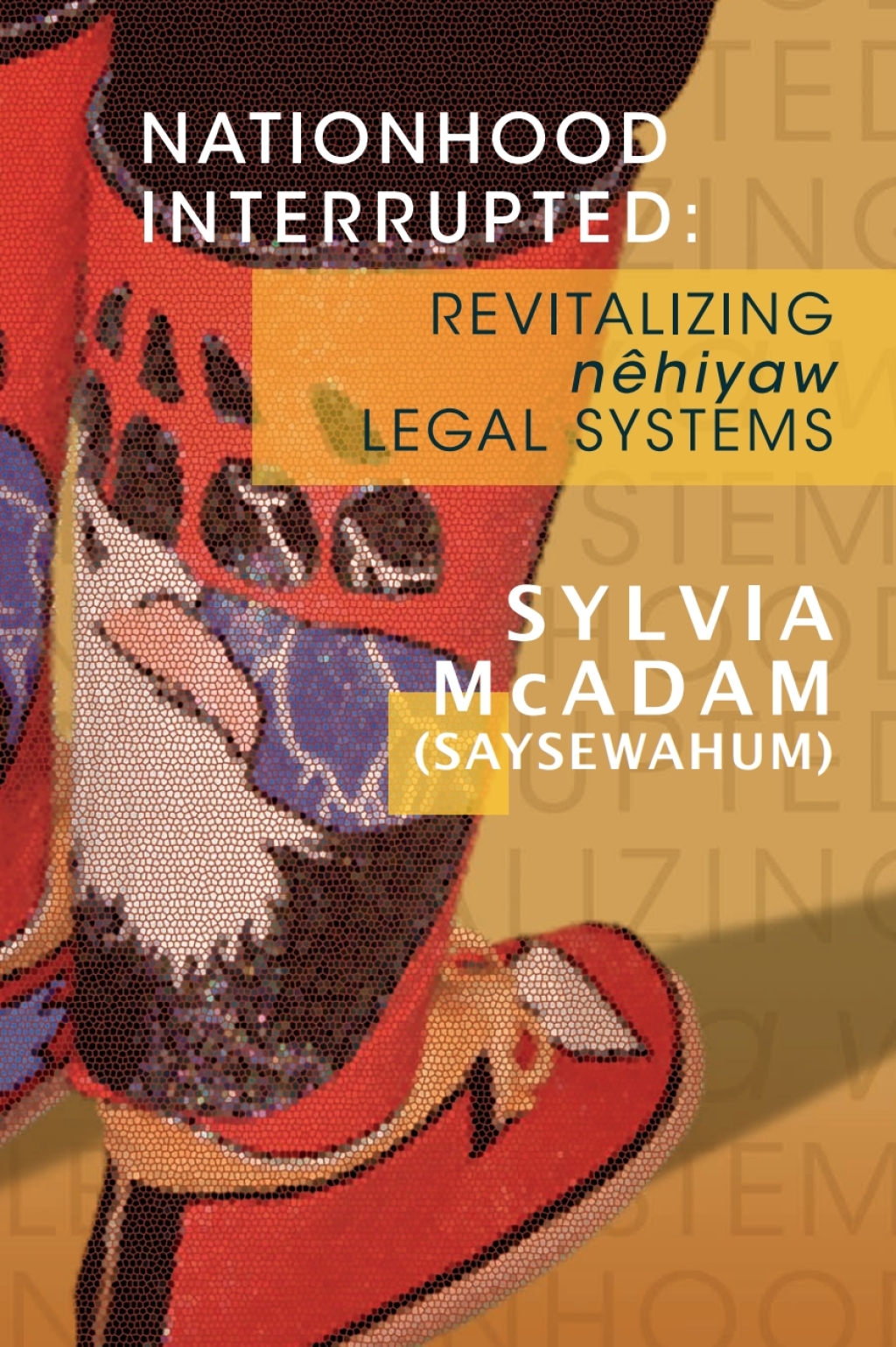 Nationhood Interrupted Revitalizing nêhiyaw Legal Systems 1st Edition