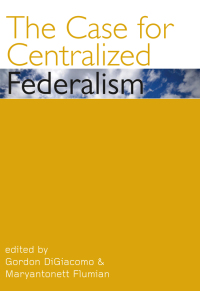 Cover image: The Case for Centralized Federalism 9780776607443