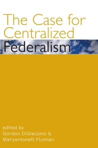 Cover image: The Case for Centralized Federalism 9780776607443