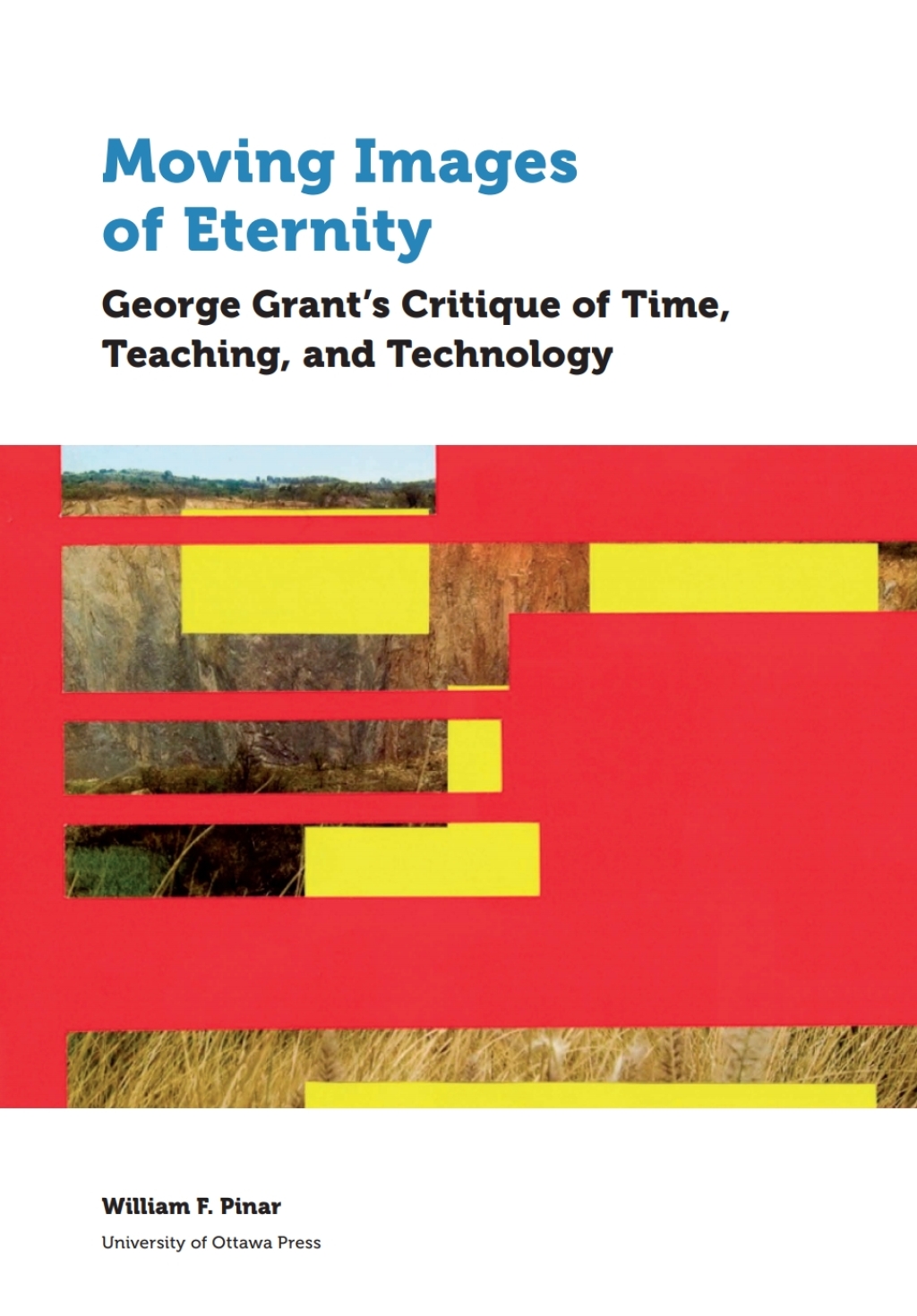 Moving Images of Eternity George Grant’s Critique of Time, Teaching, and Technology