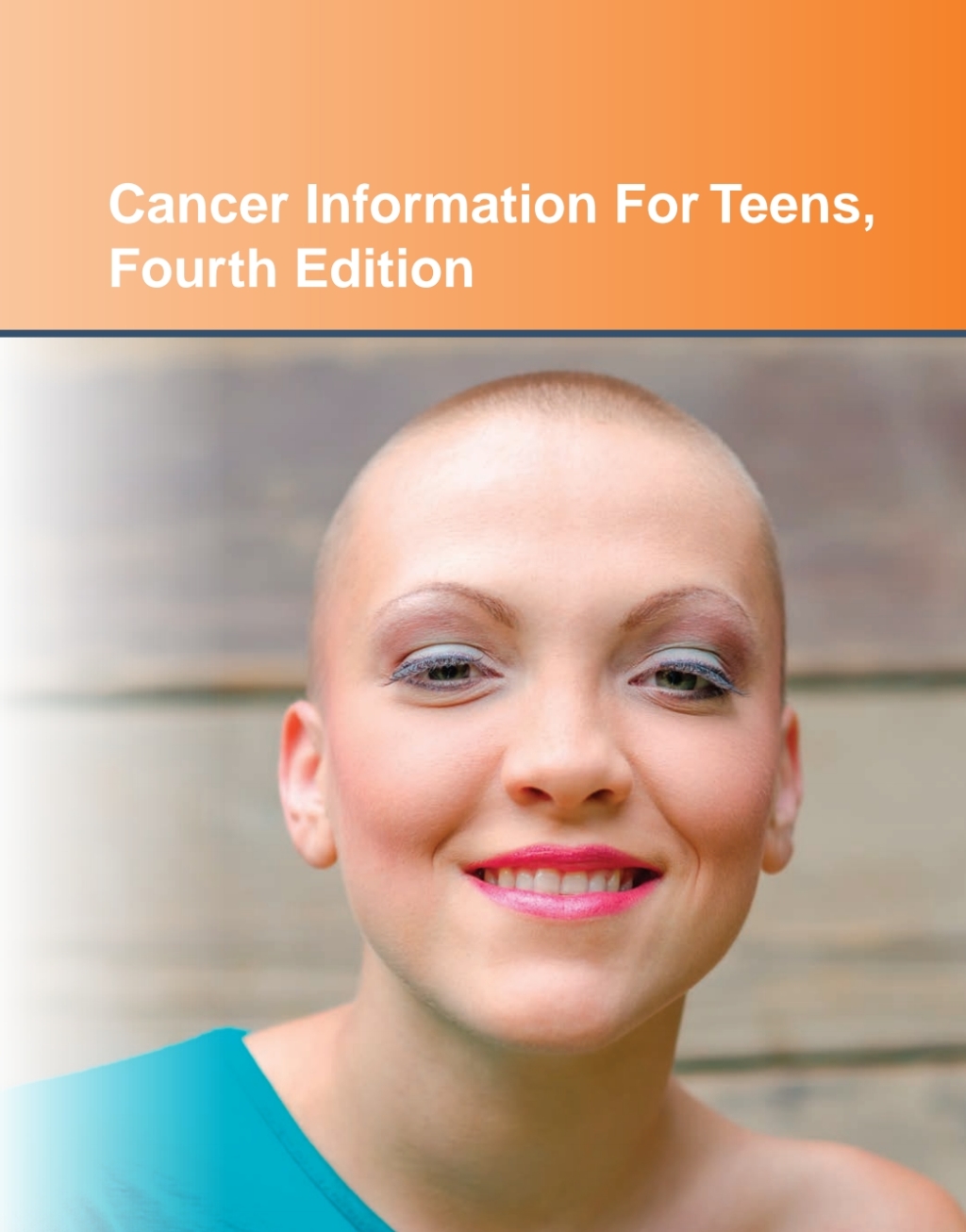 Cancer Information for Teens, 4th Ed. 4th Edition