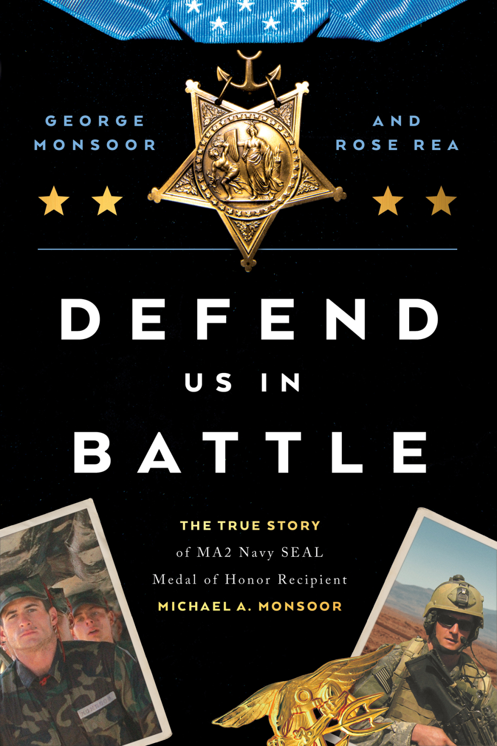 Defend Us in Battle The True Story of MA2 Navy SEAL Medal of Honor Recipient Michael A. Monsoor