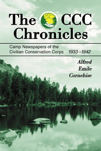 Cover image: The CCC Chronicles: Camp Newspapers of the Civilian Conservation Corps, 1933-1942 9780786418312