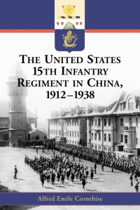 Cover image: The United States 15th Infantry Regiment in China, 1912-1938 9780786419883