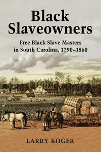 Cover image: Black Slaveowners: Free Black Slave Masters in South Carolina, 1790-1860 9780786469314