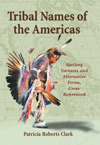 Cover image: Tribal Names of the Americas: Spelling Variants and Alternative Forms, Cross-Referenced 9780786438334