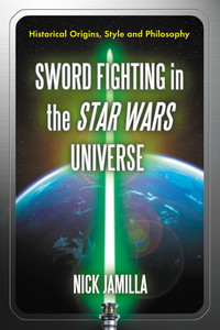 صورة الغلاف: Sword Fighting in the Star Wars Universe 9780786434619