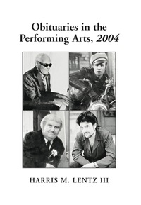 Cover image: Obituaries in the Performing Arts, 2004: Film, Television, Radio, Theatre, Dance, Music, Cartoons and Pop Culture 9780786421039