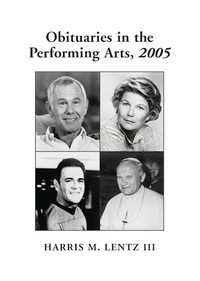 Cover image: Obituaries in the Performing Arts, 2005: Film, Television, Radio, Theatre, Dance, Music, Cartoons and Pop Culture 9780786424894