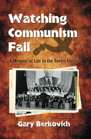 Cover image: Watching Communism Fail: A Memoir of Life in the Soviet Union 9780786441396