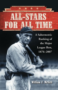 Cover image: All-Stars for All Time: A Sabermetric Ranking of the Major League Best, 1876-2007 9780786435005