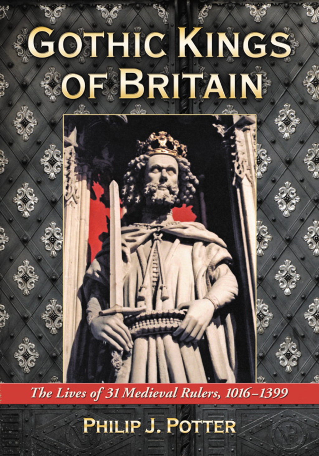 Gothic Kings of Britain: The Lives of 31 Medieval Rulers, 1016-1399