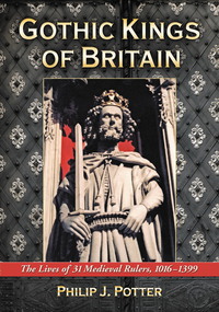 Cover image: Gothic Kings of Britain: The Lives of 31 Medieval Rulers, 1016-1399 9780786440382