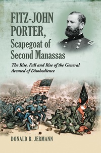 Cover image: Fitz-John Porter, Scapegoat of Second Manassas: The Rise, Fall and Rise of the General Accused of Disobedience 9780786439300