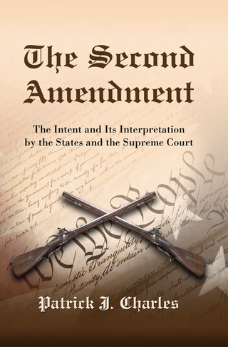 Cover image: The Second Amendment: The Intent and Its Interpretation by the States and the Supreme Court 9780786442706
