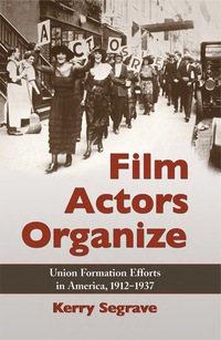 Cover image: Film Actors Organize: Union Formation Efforts in America, 1912-1937 9780786442768