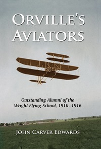 Cover image: Orville's Aviators: Outstanding Alumni of the Wright Flying School, 1910-1916 9780786442270