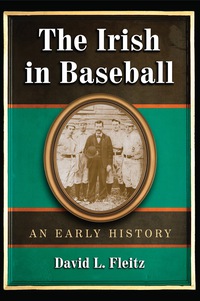 Cover image: Irish in Baseball: An Early History 9780786434190