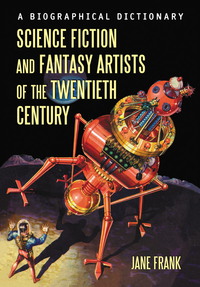 Cover image: Science Fiction and Fantasy Artists of the Twentieth Century: A Biographical Dictionary 9780786477272