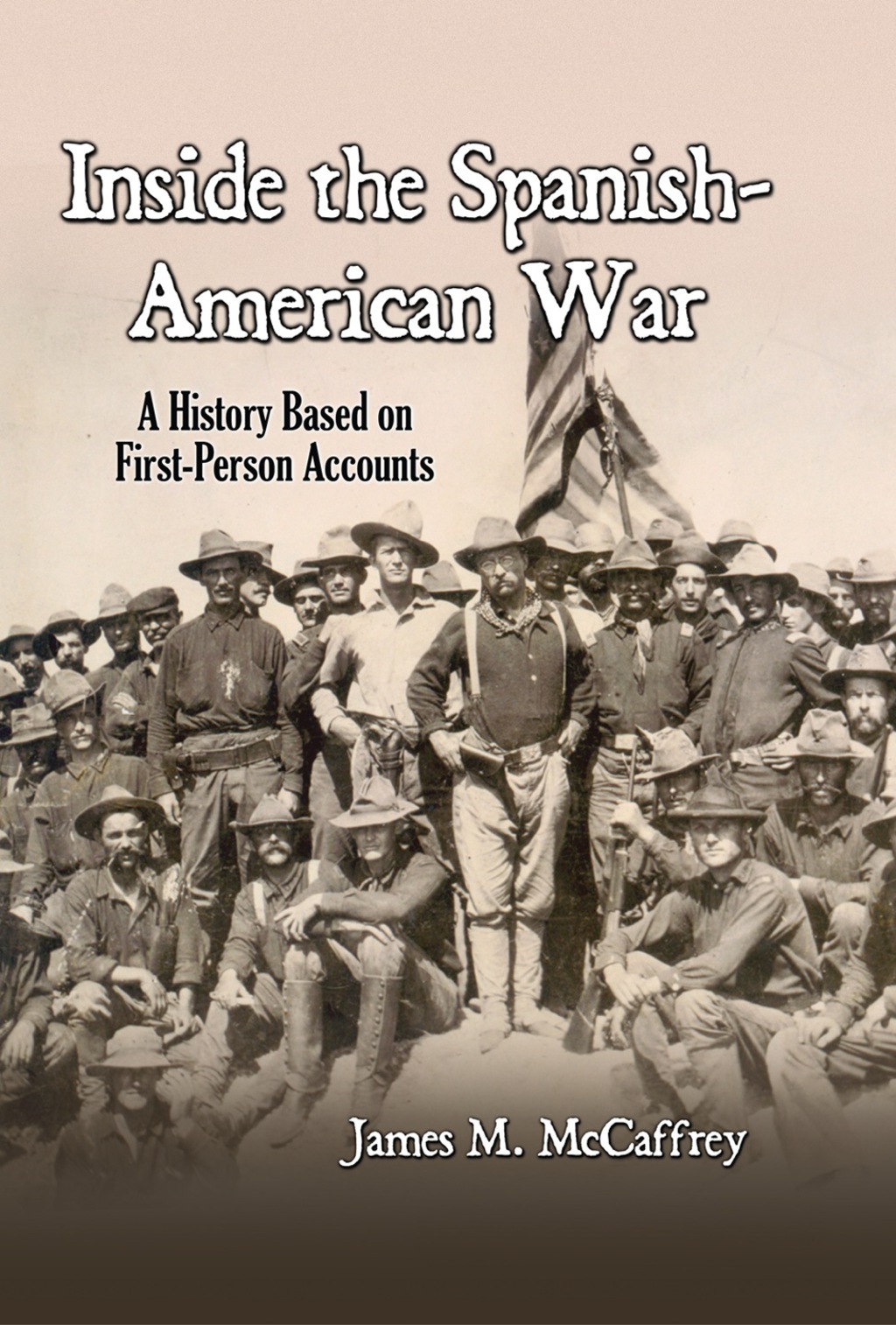 Inside the Spanish-American War A History Based on First-Person Accounts