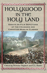 Cover image: Hollywood in the Holy Land: Essays on Film Depictions of the Crusades and Christian-Muslim Clashes 9780786441563