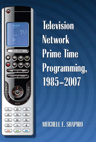 Cover image: Television Network Prime Time Programming, 1985-2007 9780786438129