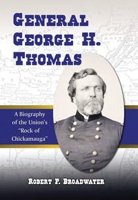 Cover image: General George H. Thomas: A Biography of the Union's "Rock of Chickamauga" 9780786438563