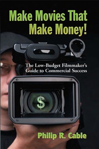 Cover image: Make Movies That Make Money!: The Low-Budget Filmmaker's Guide to Commercial Success 9780786441631