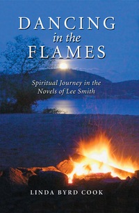 Cover image: Dancing in the Flames: Spiritual Journey in the Novels of Lee Smith 9780786441105