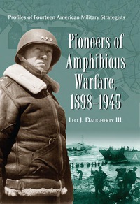 Cover image: Pioneers of Amphibious Warfare, 1898-1945: Profiles of Fourteen American Military Strategists 9780786433940