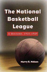 Cover image: The National Basketball League: A History, 1935-1949 9780786440061