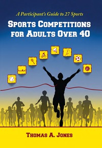 Cover image: Sports Competitions for Adults Over 40: A Participant's Guide to 27 Sports 9780786434657