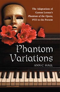 Cover image: Phantom Variations: The Adaptations of Gaston Leroux's Phantom of the Opera, 1925 to the Present 9780786442652