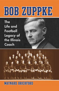 Cover image: Bob Zuppke: The Life and Football Legacy of the Illinois Coach 9780786443017